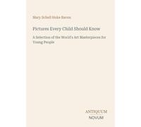Pictures Every Child Should Know: A Selection of the World's Art Masterpieces for Young People
