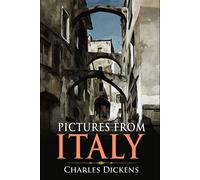 Pictures from Italy: A Classic (Annotated) Edition of Charles Dickens Novel