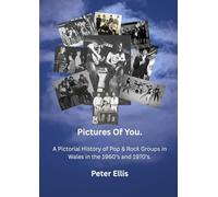 Pictures Of You: A Pictorial History of Pop & Rock Groups in Wales in the 1960’s and 1970’s.