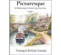 Picturesque, A Waterway Colouring Journey: Tranquil British Canals