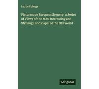 Picturesque European Scenery; a Series of Views of the Most Interesting and Striking Landscapes of the Old World