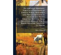Picturesque Hinsdale. Forty Illustrations of Streets, Public Buildings and Private Residences Made by the Photo Gelatine Process, From Negatives Made by Wm. H. Baker. Gelatine Prints by E.J. Phelps