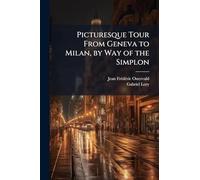Picturesque Tour From Geneva to Milan, by Way of the Simplon