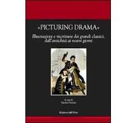 Picturing drama. Illustrazioni e riscriture dei grandi classici, dall'antichità ai nostri giorni. Ediz. italiana, francese e inglese. Con CD-ROM