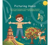 Picturing Hanzi: The First Visual Workbook of 105 Essential Chinese Characters From Origins to Modern Strokes - with Interactive Quizzes