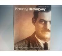 Picturing Hemingway: A Writer in His Time