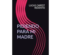 PIDIENDO PARA MI MADRE