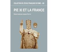 Pie XI et la France: L'apport des archives du pontificat de Pie XI à la connaissance des rapports entre le Saint-Siège et la France