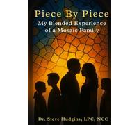 Piece by Piece My Blended Experience of a Mosaic Family