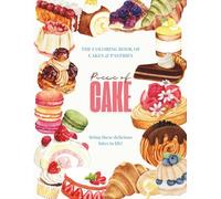Piece of Cake - The Coloring Book of Cakes & Pastries: Bring these delicious bites to life!