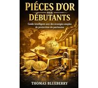 Pièces d’or pour débutants: Guide intelligent avec des stratégies simples de protection du patrimoine