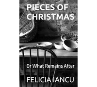 PIECES OF CHRISTMAS: Or What Remains After