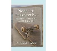 Pieces of Perspective: Heartbreak, Healing, and Holding On