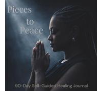 Pieces to Peace: 90-Day Self-Guided Healing Journal