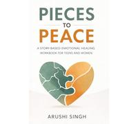 Pieces to Peace: A Story-Based Emotional Healing Workbook for Teens and Women