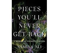 Pieces You'll Never Get Back: A Memoir of Unlikely Survival