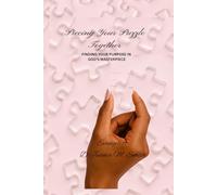 Piecing Your Puzzle Together: Finding your purpose in God's Masterpiece