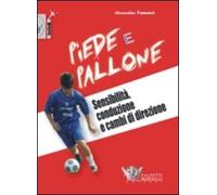 Piede e pallone. Sensibilità, conduzione e cambi di direzione. Con DVD