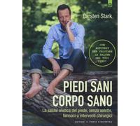 Piedi sani, corpo sano. La salute olistica del piede, senza solette, farma...