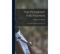 Piedmont Fox Hounds The Piedmont Fox Hounds: Constitution and By-law (Tascabile)