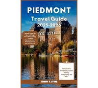 Piedmont Travel Guide 2025/2026: Discover Turin, the Alps, and Italy’s Finest Wine Country - Complete Itineraries, Food & Wine Experiences, and Local Secrets