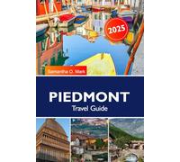 PIEDMONT Travel Guide 2025-2026: Explore Vineyards, Historic Castles, Scenic Alps and Culinary Delights in Italy's Hidden Gem