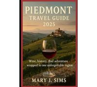 Piedmont Travel Guide 2025: Wine, history, and adventure wrapped in one unforgettable region