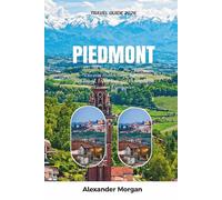 PIEDMONT TRAVEL GUIDE 2026: Discover Hidden Gems, Historic Landmarks, Travel Tips, and Unforgettable Vacation Experiences