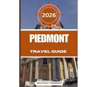 PIEDMONT TRAVEL GUIDE: Explore Must-see Destinations, Hidden Gems, Authentic Experiences.