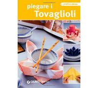 Piegare i tovaglioli. Ediz. illustrata