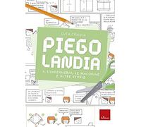 Piegolandia. L' ingegneria, le macchine e altre storie (Vol. 2)