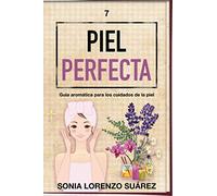 Piel Perfecta: Una guia aromatica para el cuidado de la piel