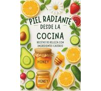 Piel Radiante Desde la Cocina: Recetas de Belleza con Ingredientes Caseros