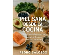 Piel Sana desde la Cocina: Tu Guía Antiinflamatoria para Despedirte del Acné, la Rosácea y el Eczema
