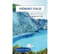 Piémont Italie Guide de voyage 2024-2025: Des Alpes majestueuses aux circuits viticoles luxueux - tout ce que vous devez savoir »