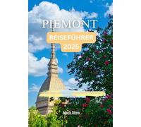 Piemont Reiseführer 2025: Insider-Tipps, um das Beste aus Ihrem Besuch zu machen