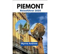 Piemont Reiseführer 2025: Reisetipps, Top Attraktionen und lokale Geheimnisse für eine unvergessliche Reise