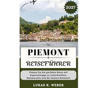 PIEMONT REISEFÜHRER: Planen Sie die perfekte Reise mit Expertentipps zu Unterkünften, Restaurants und der besten Reisezeit.