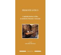 Piemonte antico. L'antichità classica, le élites, la società fra ottocento e nov