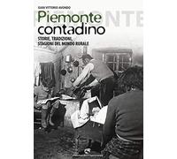 Piemonte contadino. Storie, tradizioni, stagioni del mondo rurale