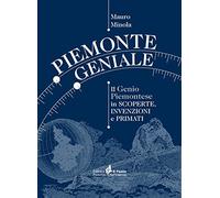 Piemonte geniale. Il genio piemontese in scoperte, invenzioni e primati