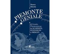 Piemonte geniale. Il genio piemontese in scoperte, invenzioni e primati