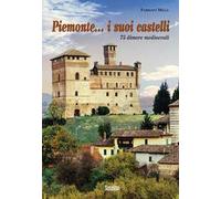 Piemonte... i suoi castelli. 75 dimore medioevali