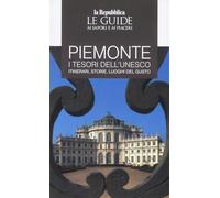 Piemonte. I tesori dell'Unesco. Itinerari, storie, luoghi del gusto. Le guide ai sapori e ai piacerii