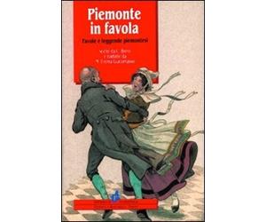 Piemonte in favola. Favole e leggende piemontesi