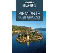 Piemonte. Le terre dei laghi. Maggiore, D'Orta, Mergozzo. Le guide ai sapori e ai piaceri