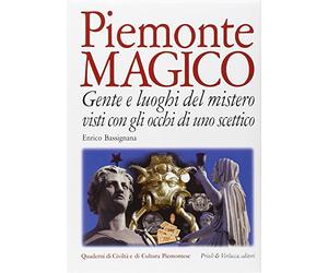 Piemonte magico. Con gli occhi di uno scettico. Gente e luoghi del mistero