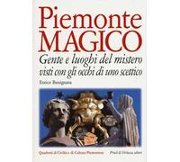 Piemonte magico. Gente e luoghi del mistero visti con gli occhi di uno scettico