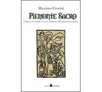 Piemonte sacro. Viaggio tra i simboli, i riti e le tradizioni della spiritualità popolare