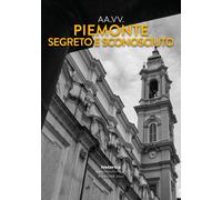 Piemonte segreto e sconosciuto - [Historica Edizioni]